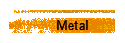 Metal