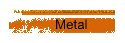 Metal